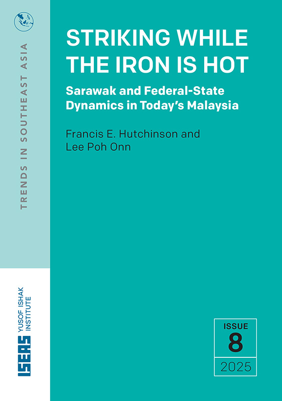 Striking While the Iron Is Hot: Sarawak and Federal-State Dynamics in Today’s Malaysia